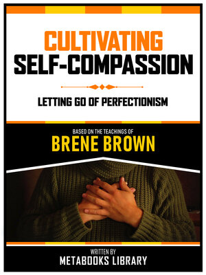 cover image of Cultivating Self-Compassion--Based On the Teachings of Brene Brown